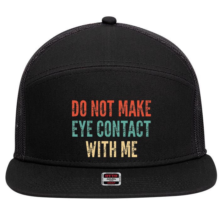 Do Not Make Eye Contact With Me Funny Saying Sarcastic 7 Panel Mesh Trucker Snapback Hat