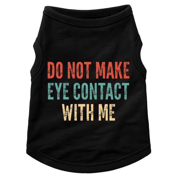 Do Not Make Eye Contact With Me Funny Saying Sarcastic Doggie Tank