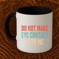 Do Not Make Eye Contact With Me Funny Saying Sarcastic Mug