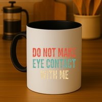 Do Not Make Eye Contact With Me Funny Saying Sarcastic Mug
