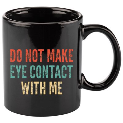 Do Not Make Eye Contact With Me Funny Saying Sarcastic 11oz C Handle Ceramic Mug