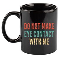 Do Not Make Eye Contact With Me Funny Saying Sarcastic 11oz C Handle Ceramic Mug