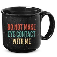 Do Not Make Eye Contact With Me Funny Saying Sarcastic 15oz Campfire Ceramic Mug