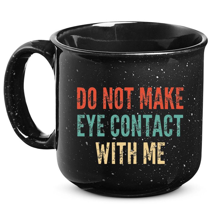 Do Not Make Eye Contact With Me Funny Saying Sarcastic 15oz Campfire Ceramic Mug