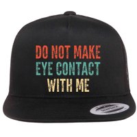 Do Not Make Eye Contact With Me Funny Saying Sarcastic Flatbill Hat