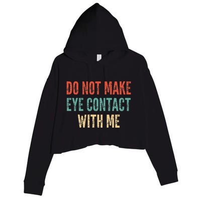 Do Not Make Eye Contact With Me Funny Saying Sarcastic Crop Fleece Hoodie