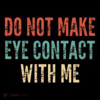 Do Not Make Eye Contact With Me Funny Saying Sarcastic Bag