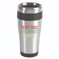 Do Not Make Eye Contact With Me Funny Saying Sarcastic 16oz Travel Tumbler