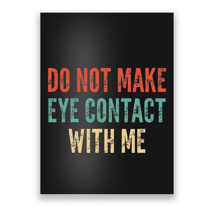 Do Not Make Eye Contact With Me Funny Saying Sarcastic Poster