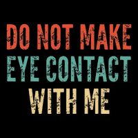 Do Not Make Eye Contact With Me Funny Saying Sarcastic Poster