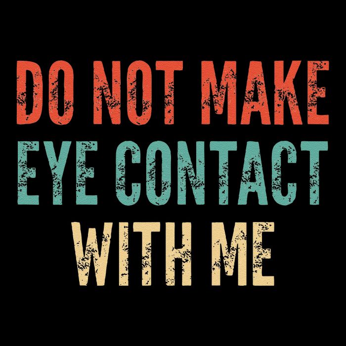 Do Not Make Eye Contact With Me Funny Saying Sarcastic Poster
