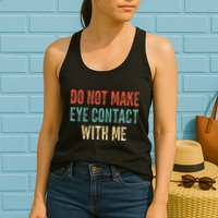 Do Not Make Eye Contact With Me Funny Saying Sarcastic Womens Tank Top