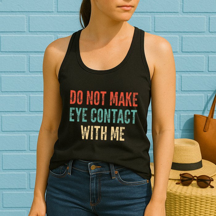 Do Not Make Eye Contact With Me Funny Saying Sarcastic Womens Tank Top