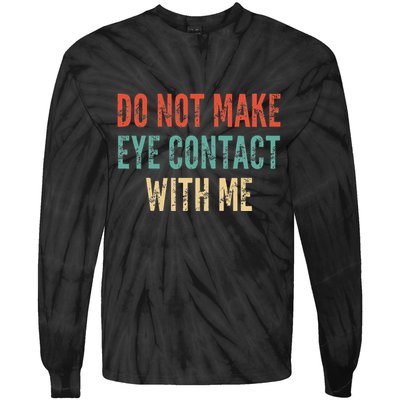 Do Not Make Eye Contact With Me Funny Saying Sarcastic Tie-Dye Long Sleeve Shirt