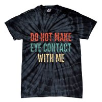 Do Not Make Eye Contact With Me Funny Saying Sarcastic Tie-Dye T-Shirt