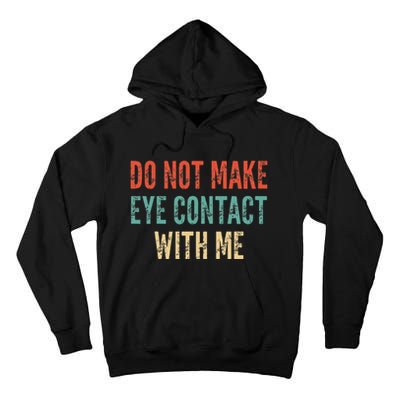Do Not Make Eye Contact With Me Funny Saying Sarcastic Tall Hoodie