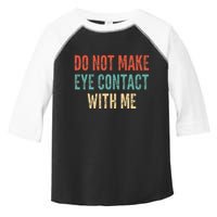 Do Not Make Eye Contact With Me Funny Saying Sarcastic Toddler Fine Jersey T-Shirt
