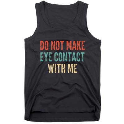 Do Not Make Eye Contact With Me Funny Saying Sarcastic Tank Top