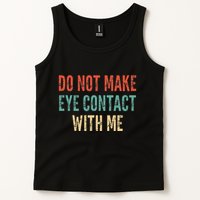 Do Not Make Eye Contact With Me Funny Saying Sarcastic Tank Top