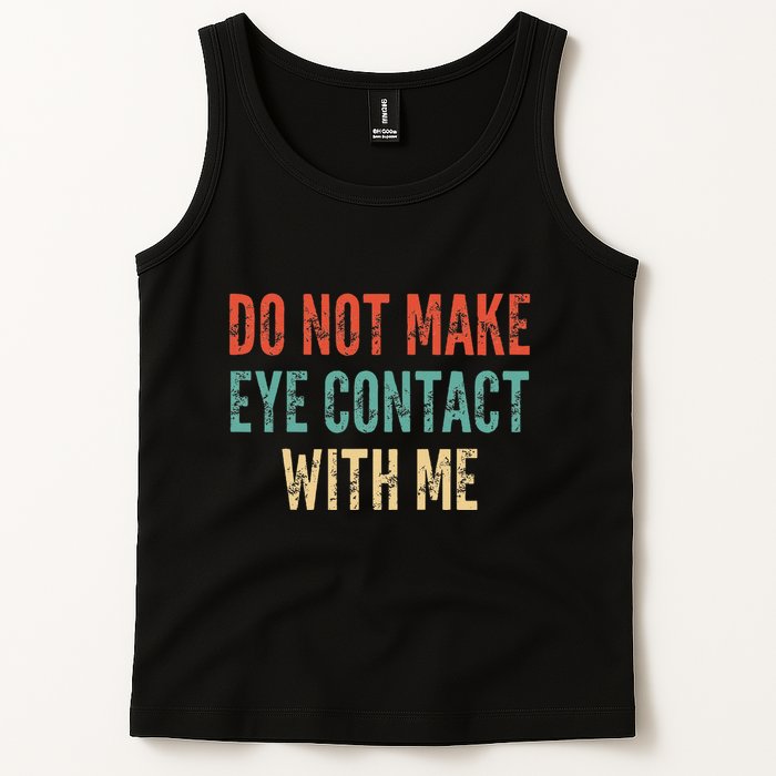 Do Not Make Eye Contact With Me Funny Saying Sarcastic Tank Top
