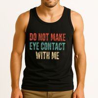 Do Not Make Eye Contact With Me Funny Saying Sarcastic Tank Top