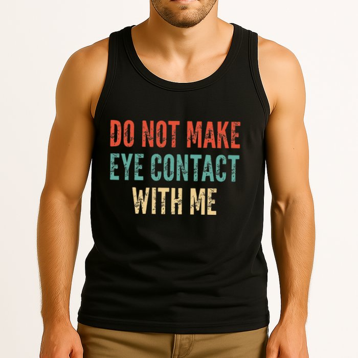 Do Not Make Eye Contact With Me Funny Saying Sarcastic Tank Top