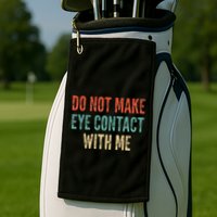 Do Not Make Eye Contact With Me Funny Saying Sarcastic Golf Towel