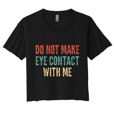 Do Not Make Eye Contact With Me Funny Saying Sarcastic Crop Top