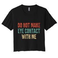 Do Not Make Eye Contact With Me Funny Saying Sarcastic Crop Top