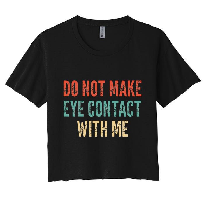 Do Not Make Eye Contact With Me Funny Saying Sarcastic Crop Top