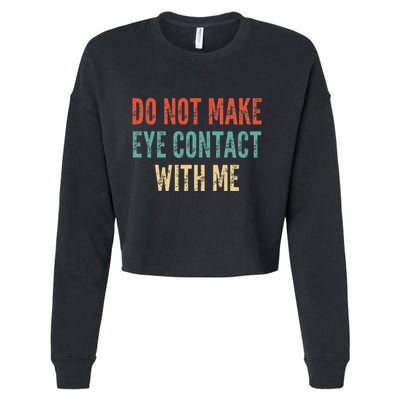 Do Not Make Eye Contact With Me Funny Saying Sarcastic Cropped Pullover Crew
