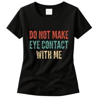 Do Not Make Eye Contact With Me Funny Saying Sarcastic Womens T-Shirt