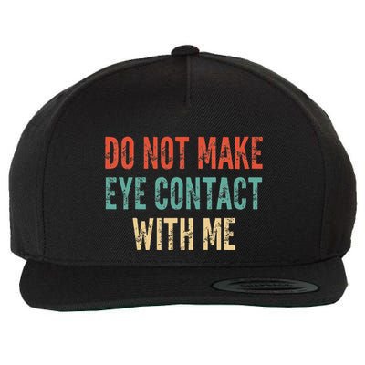 Do Not Make Eye Contact With Me Funny Saying Sarcastic Wool Snapback Cap
