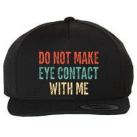 Do Not Make Eye Contact With Me Funny Saying Sarcastic Wool Snapback Cap