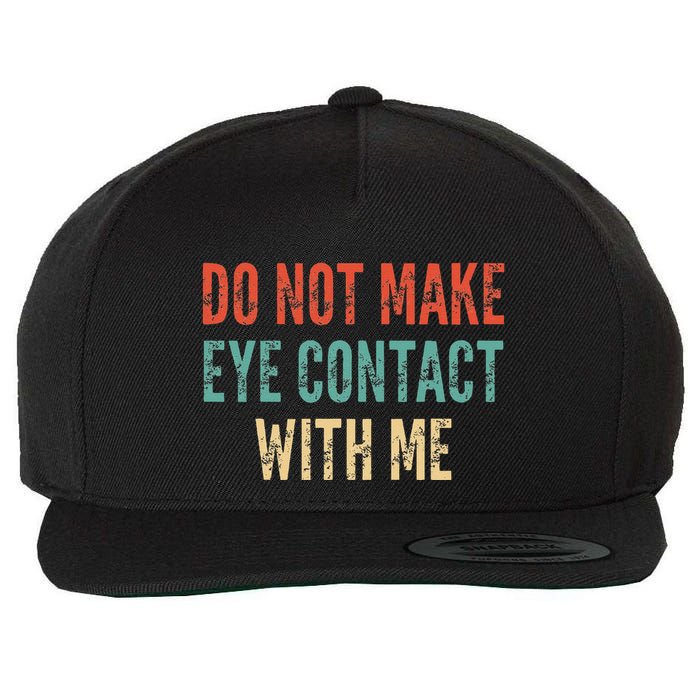 Do Not Make Eye Contact With Me Funny Saying Sarcastic Wool Snapback Cap