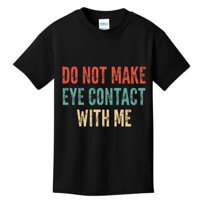 Do Not Make Eye Contact With Me Funny Saying Sarcastic Kids T-Shirt