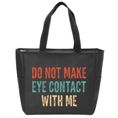 Do Not Make Eye Contact With Me Funny Saying Sarcastic Zip Tote Bag