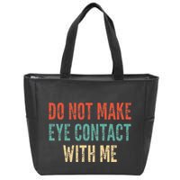 Do Not Make Eye Contact With Me Funny Saying Sarcastic Zip Tote Bag