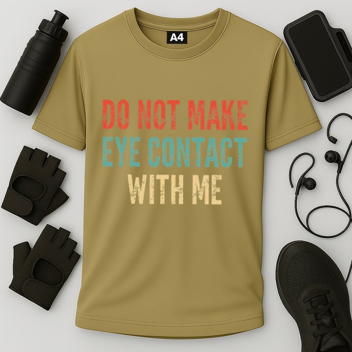 Do Not Make Eye Contact With Me Funny Saying Sarcastic Performance Shirt