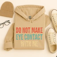 Do Not Make Eye Contact With Me Funny Saying Sarcastic Hoodie