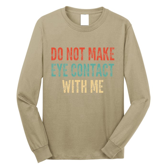 Do Not Make Eye Contact With Me Funny Saying Sarcastic Long Sleeve Shirt