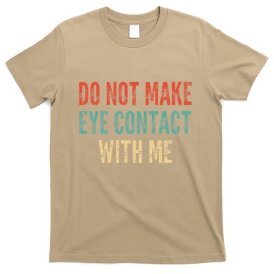 Do Not Make Eye Contact With Me Funny Saying Sarcastic T-Shirt