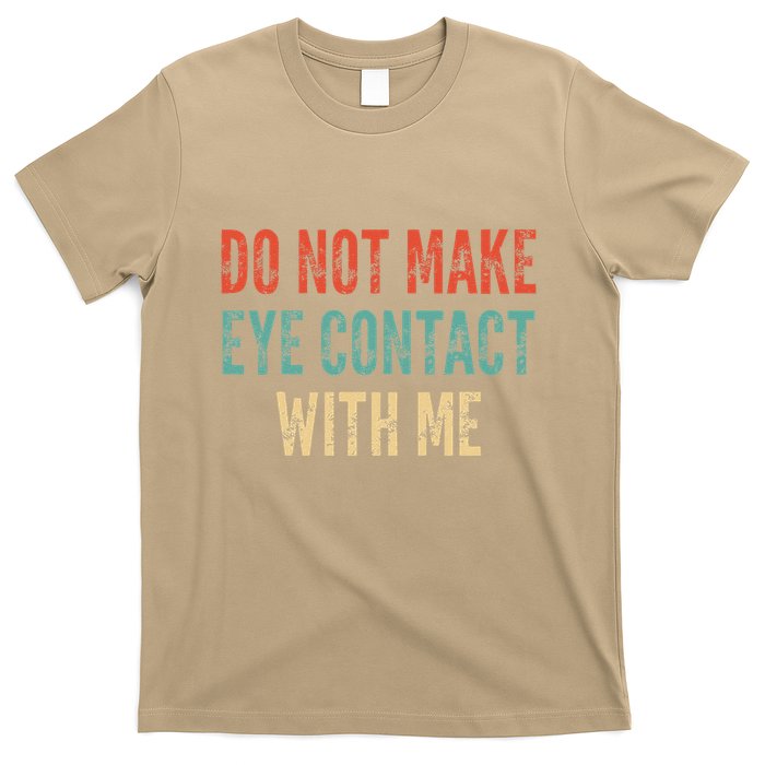 Do Not Make Eye Contact With Me Funny Saying Sarcastic T-Shirt
