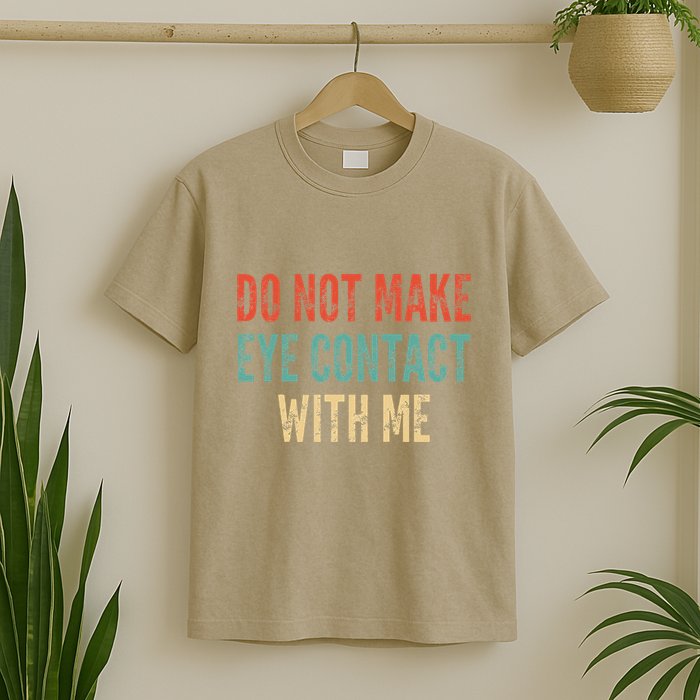 Do Not Make Eye Contact With Me Funny Saying Sarcastic T-Shirt