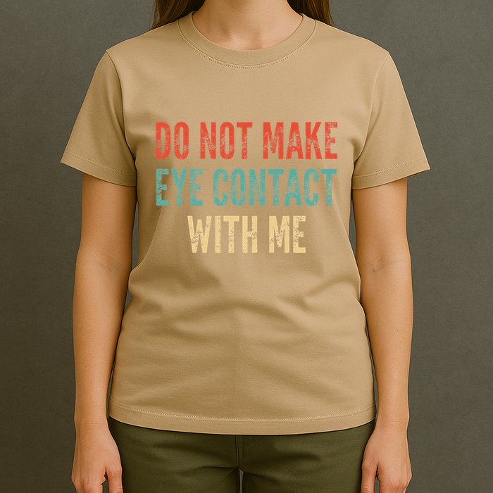 Do Not Make Eye Contact With Me Funny Saying Sarcastic T-Shirt