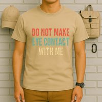 Do Not Make Eye Contact With Me Funny Saying Sarcastic T-Shirt