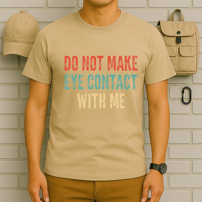 Do Not Make Eye Contact With Me Funny Saying Sarcastic T-Shirt