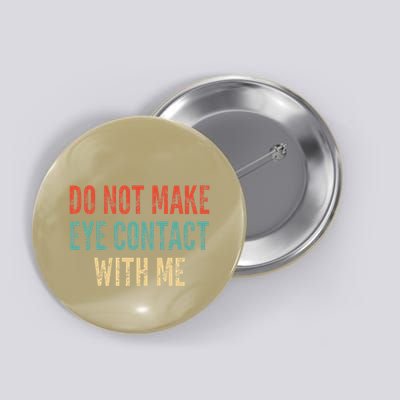Do Not Make Eye Contact With Me Funny Saying Sarcastic Button