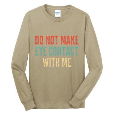 Do Not Make Eye Contact With Me Funny Saying Sarcastic Tall Long Sleeve T-Shirt