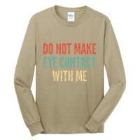 Do Not Make Eye Contact With Me Funny Saying Sarcastic Tall Long Sleeve T-Shirt